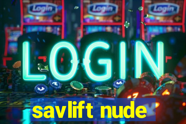 savlift nude